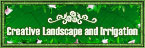 Creative Landscape and Irrigation